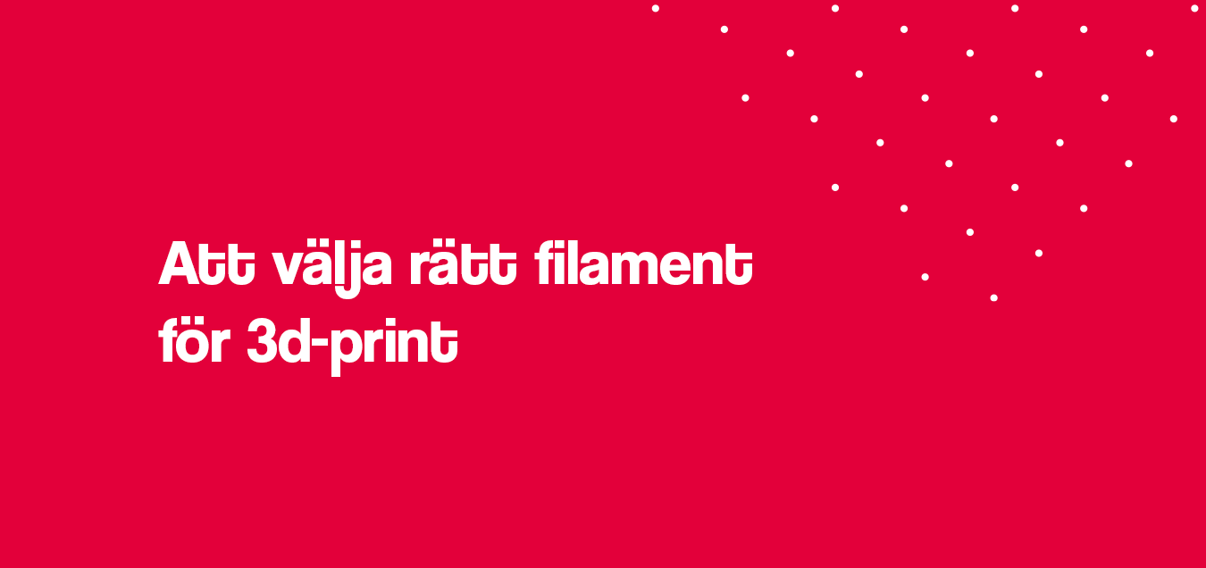 Att välja rätt material och filament för 3d-print
