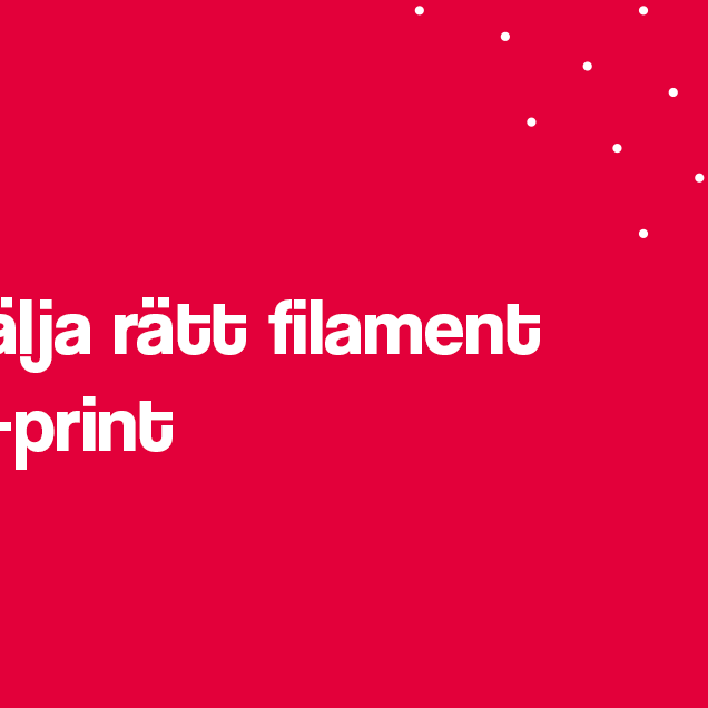 Att välja rätt material och filament för 3d-print