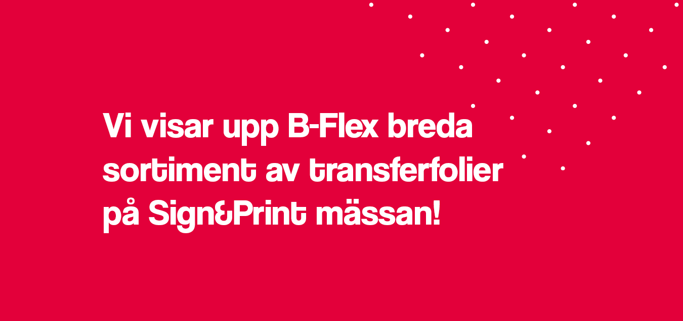 Signtools visar upp B-Flex breda sortiment av värmetransferfolier på Sign&Print mässan!