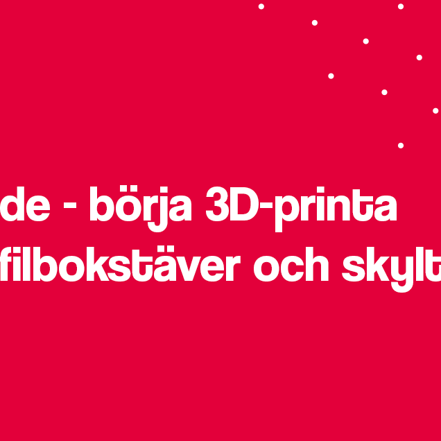 Guide till att börja 3D-printa profilbokstäver och skyltar