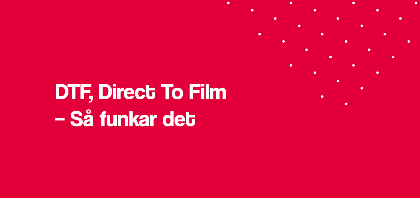 DTF – Så funkar Direct To Film