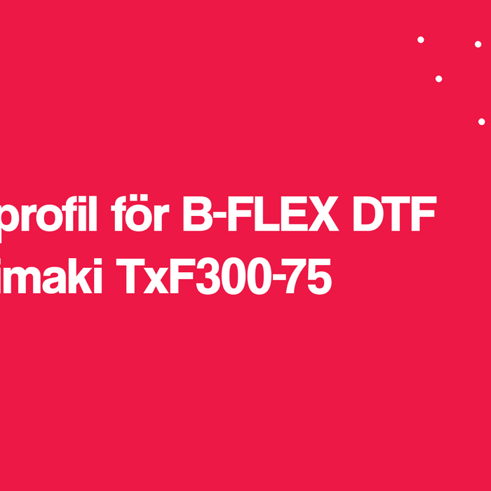 Printprofil för B-FLEX DTF till Mimaki TxF300-75